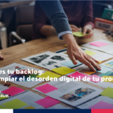 No eres tú, es tu backlog: Guía para limpiar el desorden digital de tu producto