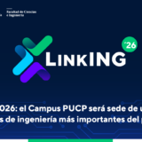LinkING PUCP 2026: el Campus PUCP será sede de uno de los eventos de ingeniería más importantes del país
